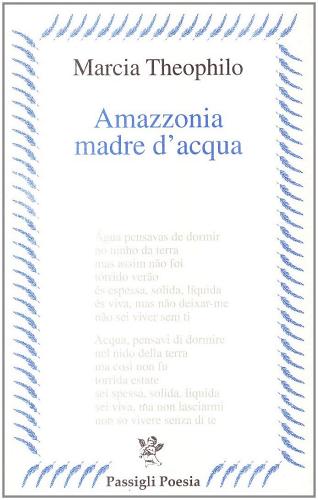 Amazzonia madre d'acqua di Márcia Theóphilo edito da Passigli