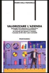 Valorizzare l'azienda. Gestendo con chiarezza e trasparenza i fattori economici fondamentali. Un metodo per gestire e valutare l'azienda al di là dei valori contabil di Mario Colli Vignarelli edito da Franco Angeli