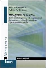 Management dell'ascolto. Tutto ciò che le persone e le organizzazioni devono sapere prima di comunicare e per comunicare meglio di Walter Passerini, Alfred A. Tomatis edito da Franco Angeli