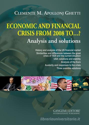 Economic and financial crisis from 2008 to...? Analysis and solutions di Clemente Maria Apollonj Ghetti edito da Gangemi Editore