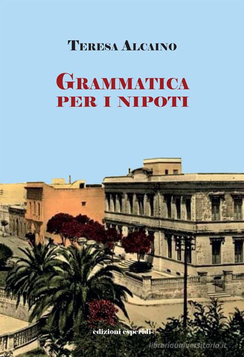 Grammatica per i nipoti di Teresa Alcaino edito da Esperidi