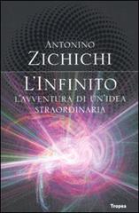 L' infinito. L'avventura di un'idea straordinaria di Antonino Zichichi edito da Marco Tropea Editore