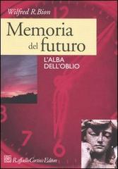 Memoria del futuro. L'alba dell'oblio di Wilfred R. Bion edito da Raffaello Cortina Editore