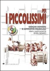 Per i piccolissimi giochi sonori e attività musicali per i più piccoli. Con CD Audio di Enza Gidaro edito da Casa Musicale Eco