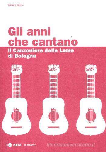 Gli anni che cantano. Il Canzoniere delle Lame di Bologna. Con CD Audio di Janna Carioli edito da Nota