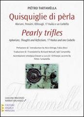 Quisquiglie di perla. Aforismi, pensieri, riflessigli, 17 haikù e un corbello. Ediz. italiana e inglese di Pietro Tartamella edito da Edizioni Angolo Manzoni