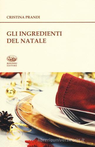 Gli ingredienti del Natale. Storie e ricette di Cristina Prandi edito da Bonanno