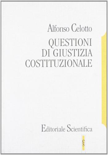Questioni di giustizia costituzionale di Alfonso Celotto edito da Editoriale Scientifica