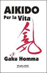 Aikido per la vita di Gaku Homma edito da Phasar Edizioni