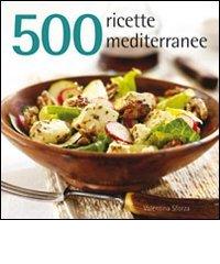 500 ricette mediterranee di Valentina Sforza edito da Il Castello