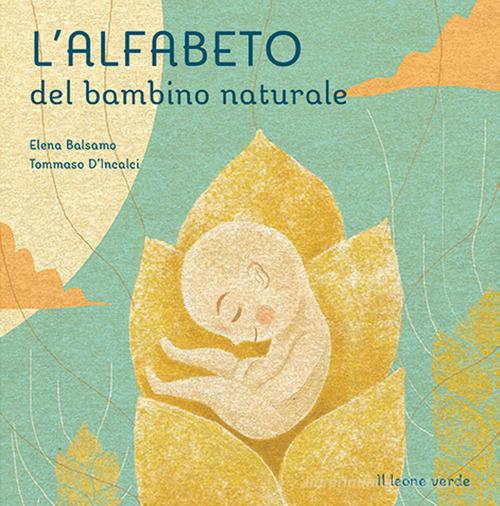 L' alfabeto del bambino naturale. Ediz. illustrata di Elena Balsamo edito da Il Leone Verde
