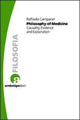Philosophy of medicine. Casuality, evidence and explanation di Raffaella Campaner edito da Archetipo Libri