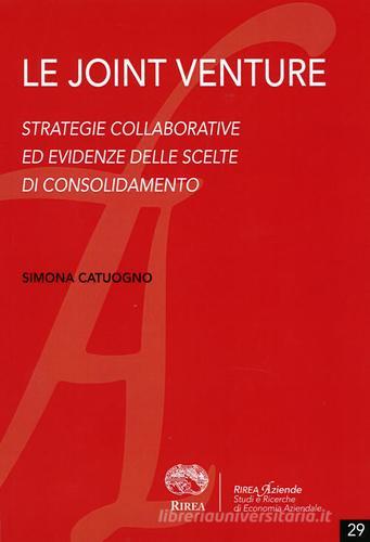 Le joint venture. Strategie collaborative ed evidenze delle scelte di consolidamento di Simona Catuogno edito da RIREA