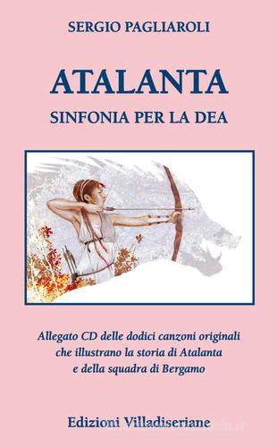 Atalanta. Sinfonia per la Dea. Con CD-Audio di Sergio Pagliaroli edito da Villadiseriane