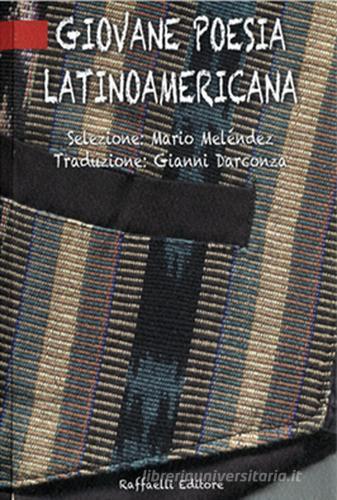 Giovane poesia latinoamericana. Testo spagnolo a fronte. Ediz. bilingue edito da Raffaelli