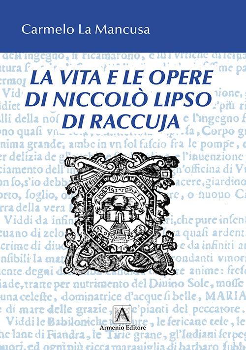 La vita e le opere di Niccolò Liso di Raccuja di Carmelo La Mancusa edito da Armenio