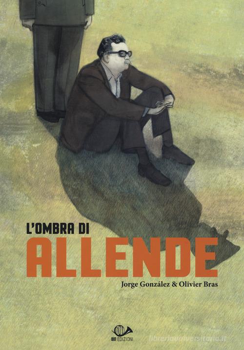L' ombra di Allende di Jorge González, Olivier Bras edito da 001 Edizioni