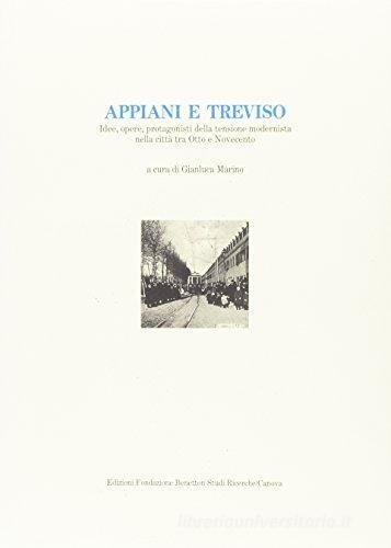 Appiani e Treviso. Idee, opere, protagonisti della tensione modernista nella città tra Otto e Novecento edito da Canova