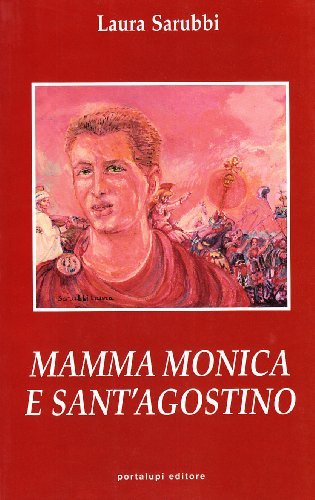 Mamma Monica e sant'Agostino di Laura Sarubbi edito da Portalupi