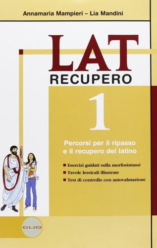 Lat. Laboratorio di latino. Recupero-Soluzioni-Grammatica breve. Per le Scuole superiori vol.1 di Anna M. Mampieri, Maddalena Pessina edito da Clio