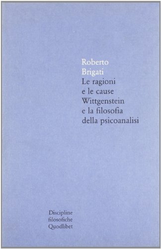Le ragioni e le cause. Wittgenstein e la filosofia della psicoanalisi di Roberto Brigati edito da Quodlibet