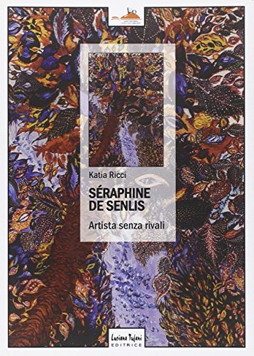 Séraphine de Senlis. Artista senza rivali. Ediz. illustrata di Katia Ricci edito da Tufani Editrice