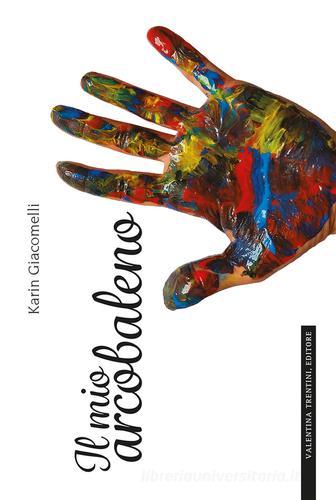 Il mio arcobaleno di Karin Giacomelli edito da Valentina Trentini Editore