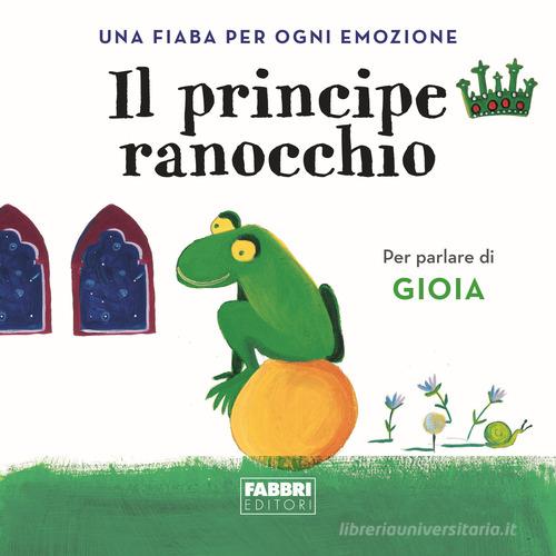 Il principe ranocchio. Una fiaba per ogni emozione. Ediz. a colori vol. 4 edito da Fabbri