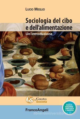 Sociologia del cibo e dell'alimentazione. Un'introduzione. Nuova ediz. di Lucio Meglio edito da Franco Angeli
