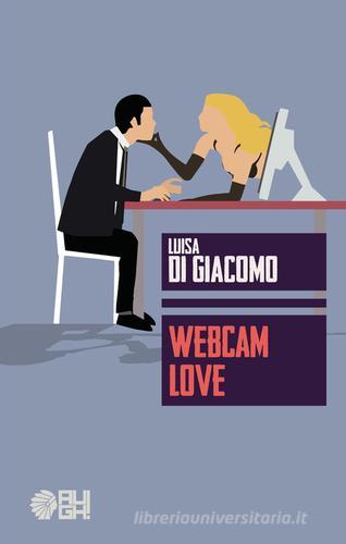 Webcam love di Luisa Di Giacomo edito da Augh!