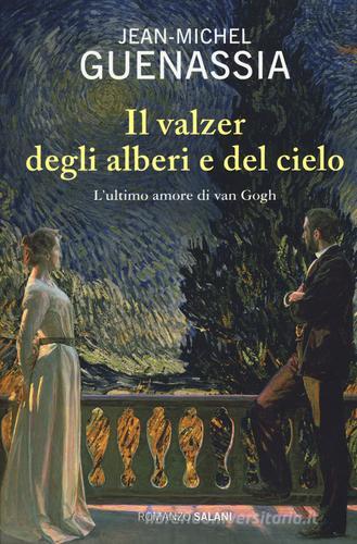 Libro Il valzer degli alberi e del cielo. L'ultimo amore di Van Gogh di Jean-Michel Guenassia Romanzo di Salani