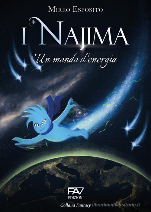 I Najima. Un mondo d'energia di Mirko Esposito edito da Pav Edizioni