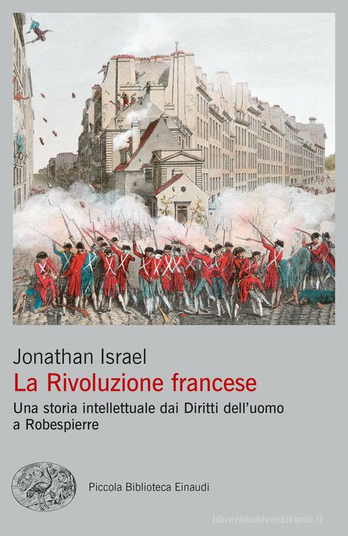 La Rivoluzione francese. Una storia intellettuale dai Diritti dell'uomo a Robespierre di Jonathan Israel edito da Einaudi