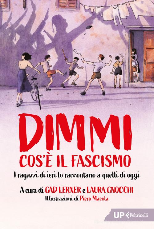 Dimmi cos'è il fascismo. I ragazzi di ieri lo raccontano a quelli di oggi di Laura Gnocchi, Gad Lerner edito da Feltrinelli