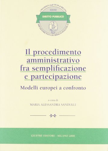 Il procedimento amministrativo fra semplificazione e partecipazione. Modelli europei a confronto vol.1 edito da Giuffrè