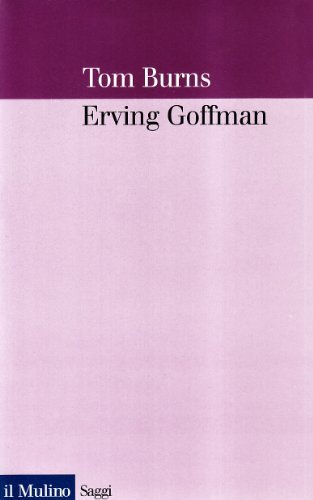 Erving Goffman di Tom Burns edito da Il Mulino
