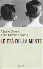 Le età della mente di Alberto Oliverio, Anna Oliverio Ferraris edito da Rizzoli