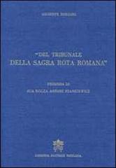 Del tribunale della Sagra Rota Romana. Memorie storiche... di Giuseppe Bondini edito da Libreria Editrice Vaticana