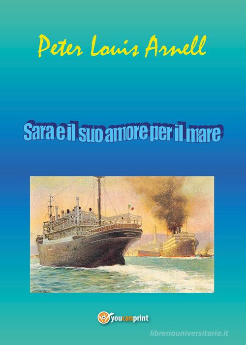 Sara e il suo amore per il mare di Peter Louis Arnell edito da Youcanprint