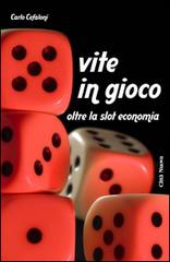 Vite in gioco. Oltre la slot economia di Carlo Cefaloni edito da Città Nuova