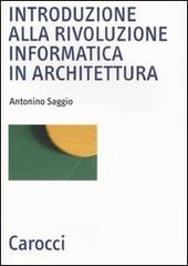 Introduzione alla rivoluzione informatica in architettura di Antonino Saggio edito da Carocci