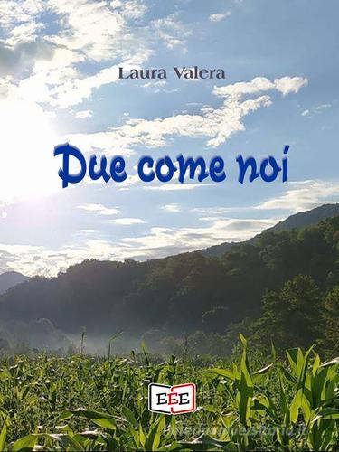 Libro Due come noi di Laura Valera di EEE - Edizioni Tripla E
