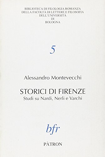 Storici di Firenze. Studi su Nardi, Nerli, Varchi di Alessandro Montevecchi edito da Pàtron