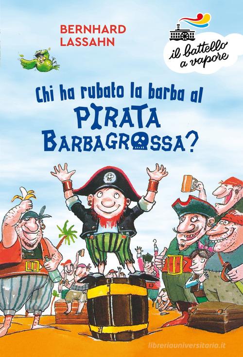 Chi ha rubato la barba al pirata Barbagrossa? Ediz. a colori di Bernhard Lassahn edito da Piemme