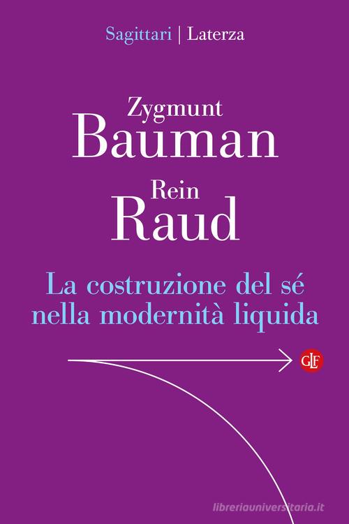 La costruzione del sé nella modernità liquida di Zygmunt Bauman, Rein Raud edito da Laterza