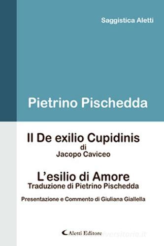 Il De exilio cupidinis-L'esilio di amore di Pietrino Pischedda edito da Aletti