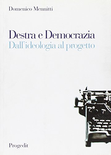 Destra e democrazia. Dall'ideologia al progetto di Domenico Mennitti edito da Progedit