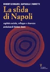 La sfida di Napoli. Capitale sociale, sviluppo e sicurezza di Robert Leonardi, Raffaella Y. Nanetti edito da Guerini e Associati