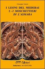 I moschettieri di l'Asmara. I leoni del Medebai di Giuseppe Antoni edito da 0111edizioni