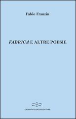 «Fabrica» e altre poesie di Fabio Franzin edito da Giuliano Ladolfi Editore